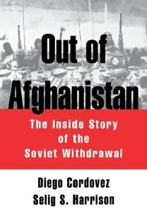 Diego Cordovez, Selig S. Harrison - Out of Afghanistan: The Inside Story of the Soviet Withdrawal