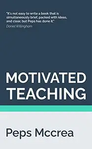 Motivated Teaching: Harnessing the science of motivation to boost attention and effort in the classroom