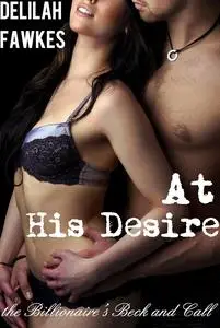 At His Desire: The Billionaire's Beck and Call, Part 7