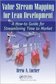 Value Stream Mapping for Lean Development: A How-To Guide for Streamlining Time to Market (Repost)