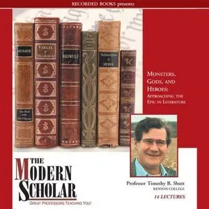 Monsters, Gods, and Heroes: Approaching the Epic in Literature (The Modern Scholar) (Audiobook)