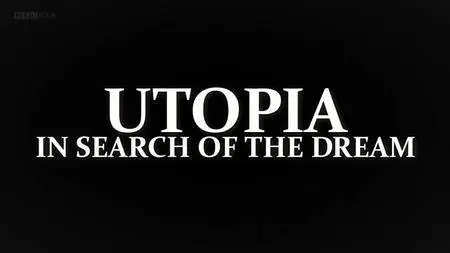 BBC - Utopia: In Search of the Dream Series 1 (2017)