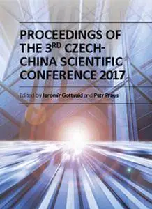 "Proceedings of the 3rd Czech-China Scientific Conference 2017" ed. by Jaromir Gottvald and Petr Praus