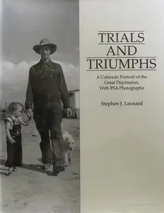 Trials and Triumphs: A Colorado Portrait of the Depression, with FSA Photographs by Stephen J. Leonard