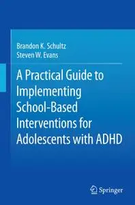 A Practical Guide to Implementing School-Based Interventions for Adolescents with ADHD