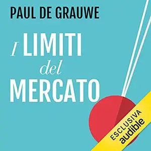 «I limiti del mercato» by Paul De Grauwe