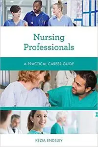 Nursing Professionals: A Practical Career Guide