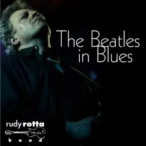 Rudy Rotta Band - The Beatles In Blues (2008)