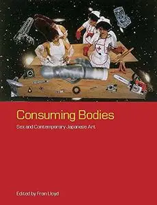 Consuming bodies : sex and contemporary Japanese art