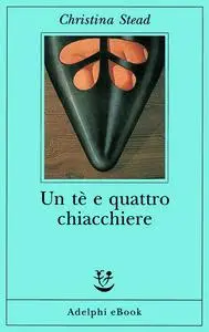 Christina Stead - Un te e quattro chiacchiere