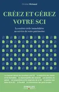 Créez et gérez votre SCI - La société civile immobilière au service de votre patrimoine