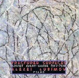 Alexei Lubimov - Fractured Surfaces: Soviet Avant-Garde 1957-1970 (2003)