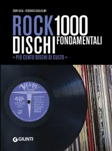 Eddy Cilìa, Federico Guglielmi - Rock. 1000 dischi fondamentali