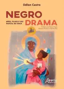 «Negro Drama: Mães, Filhos e uso Radical de Crack» by Odilon Castro