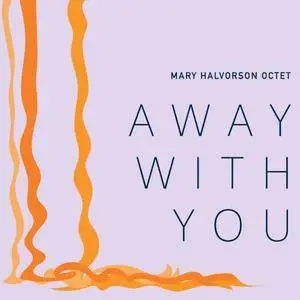 Mary Halvorson Octet - Away With You (2016) [Official Digital Download 24bit/96kHz]
