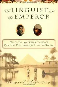 The Linguist and the Emperor: Napoleon and Champollion’s Quest to Decipher the Rosetta Stone