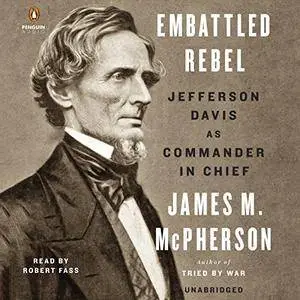 Embattled Rebel: Jefferson Davis as Commander in Chief [Audiobook]