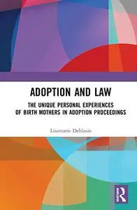 Adoption and Law: The Unique Personal Experiences of Birth Mothers in Adoption Proceedings