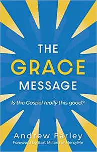 The Grace Message: Is the Gospel Really This Good?