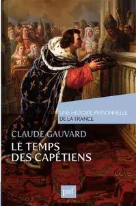 Claude Gauvard, "Le temps des Capétiens (Xe-XIVe siècle)"