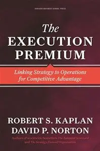 The Execution Premium: Linking Strategy to Operations for Competitive Advantage