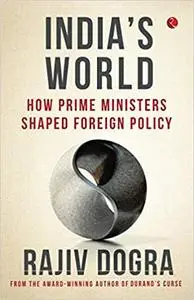 India's World: How prime ministers shaped foreign policy