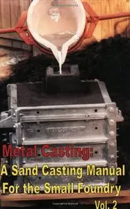 Metal Casting: A Sand Casting Manual for the Small Foundry, Volume 2 by Stephen D.Chastain