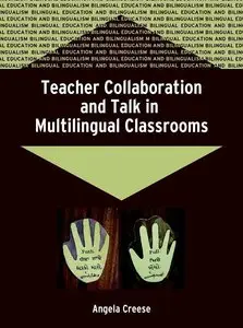 Angela Creese, "Teacher Collaboration And Talk In Multilingual Classrooms"