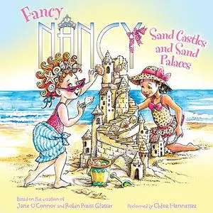 «Fancy Nancy: Sand Castles and Sand Palaces» by Jane O'Connor