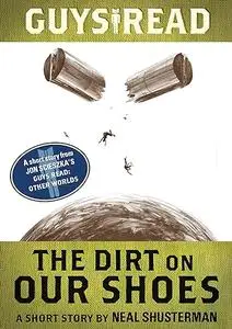 Guys Read: The Dirt on Our Shoes: A Short Story from Guys Read: Other Worlds
