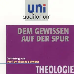 «Uni Auditorium - Theologie: Dem Gewissen auf der Spur» by Thomas Schwartz