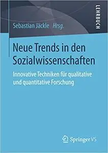 Neue Trends in den Sozialwissenschaften: Innovative Techniken für qualitative und quantitative Forschung (Repost)