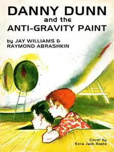 «Danny Dunn and the Anti-Gravity Paint» by Jay Williams, Raymond Abrashkin