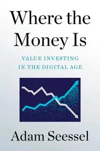 Where the Money Is: Value Investing in the Digital Age