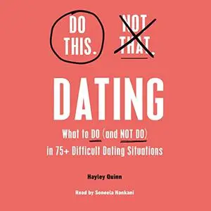 Do This, Not That: Dating: Learn the Dos and Don'ts of: Where (and How) to Meet People, Building Honest [Audiobook]