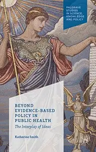 Beyond Evidence Based Policy in Public Health: The Interplay of Ideas (repost)