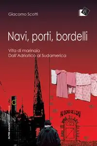 Navi, porti, bordelli - Giacomo Scotti