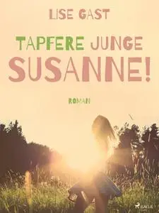 «Tapfere junge Susanne!» by Lise Gast