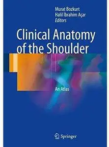 Clinical Anatomy of the Shoulder: An Atlas [Repost]