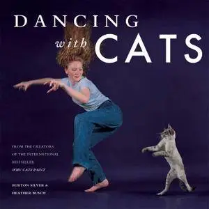 Dancing with Cats: From the Creators of the International Best Seller Why Cats Paint