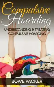 «Compulsive Hoarding» by Bowe Packer