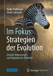 Im Fokus: Strategien der Evolution: Geniale Anpassungen und folgenreiche Fehltritte