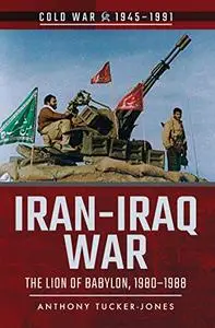 Iran-Iraq War: The Lion of Babylon, 1980–1988