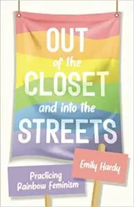 Out of the Closet and Into the Streets: Practicing Rainbow Feminism