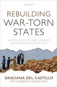 Rebuilding War-Torn States: The Challenge of Post-Conflict Economic Reconstruction