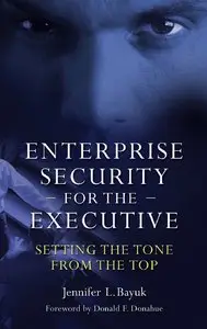 Enterprise Security for the Executive: Setting the Tone from the Top (PSI Business Security) (Repost)