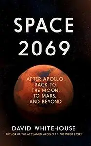 Space 2069: After Apollo: Back to the Moon, to Mars, and Beyond