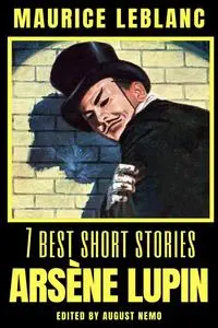 «7 best short stories – Arsène Lupin» by Maurice Leblanc