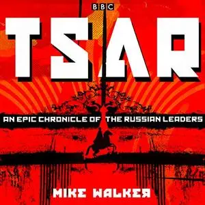 Tsar: An Epic Chronicle of the Russian Leaders [Audiobook] (Repost)