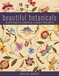 Beautiful Botanicals: 45 Applique Flowers & 14 Quilt Projects